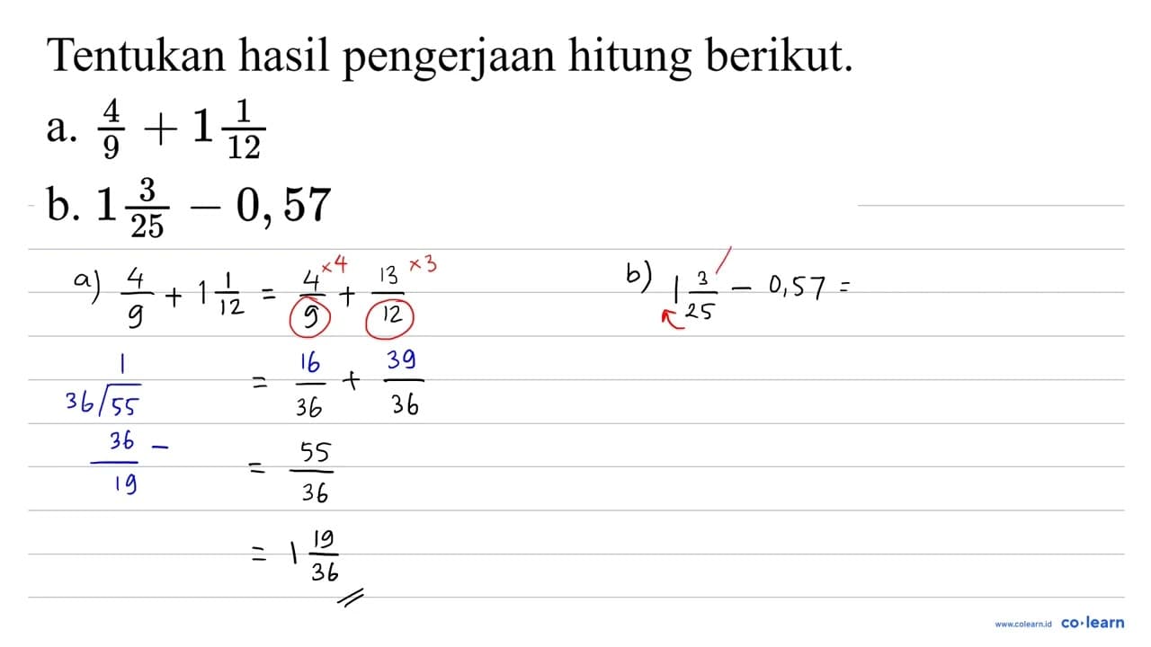 Tentukan hasil pengerjaan hitung berikut. a. (4)/(9)+1