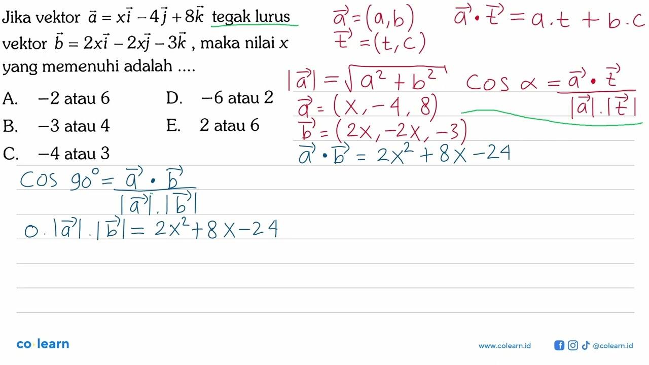 Jika vektor a=xi-4j+8k tegak lurus vektor b=2xi-2xj-3k,