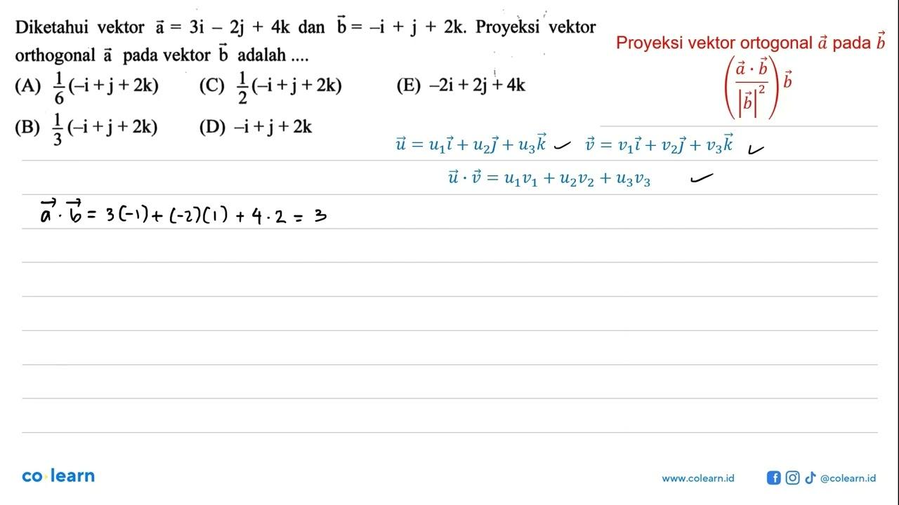 Diketahui vektor a=3i-2j+4k dan vektor b=-i+j+2k. Proyeksi