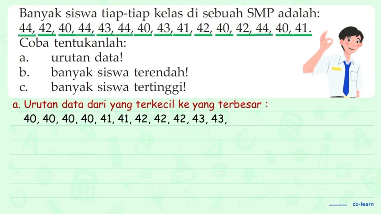 Banyak siswa tiap-tiap kelas di sebuah SMP adalah: 44, 42,