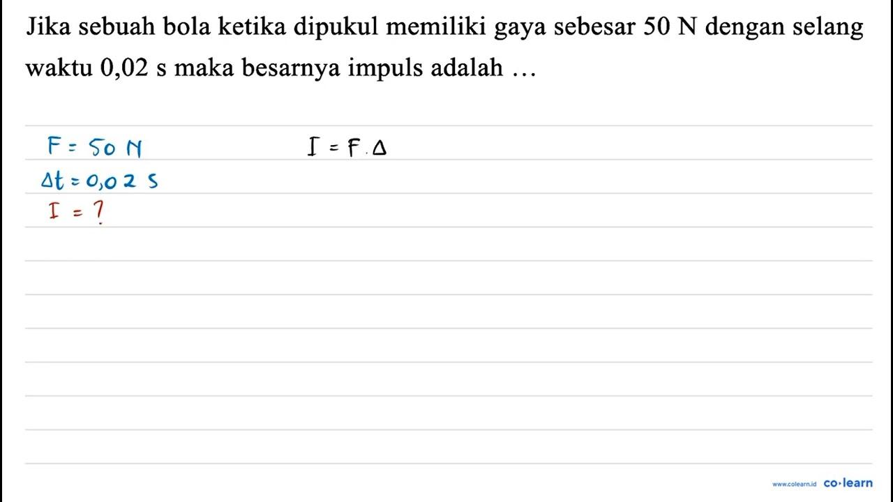 Jika sebuah bola ketika dipukul memiliki gaya sebesar 50 ~N