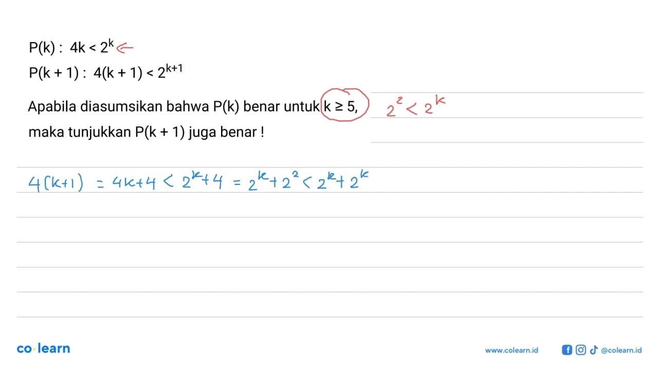 P(k) : 4k < 2^P(k+1) < 4(k+1) < 2^(k+1) Apabila diasumsikan