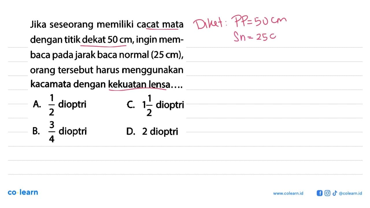 Jika seseorang memiliki cacat mata dengan titik dekat 50 cm