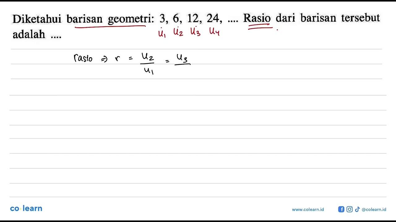 Diketahui barisan geometri: 3, 6, 12, 24, .... Rasio dari