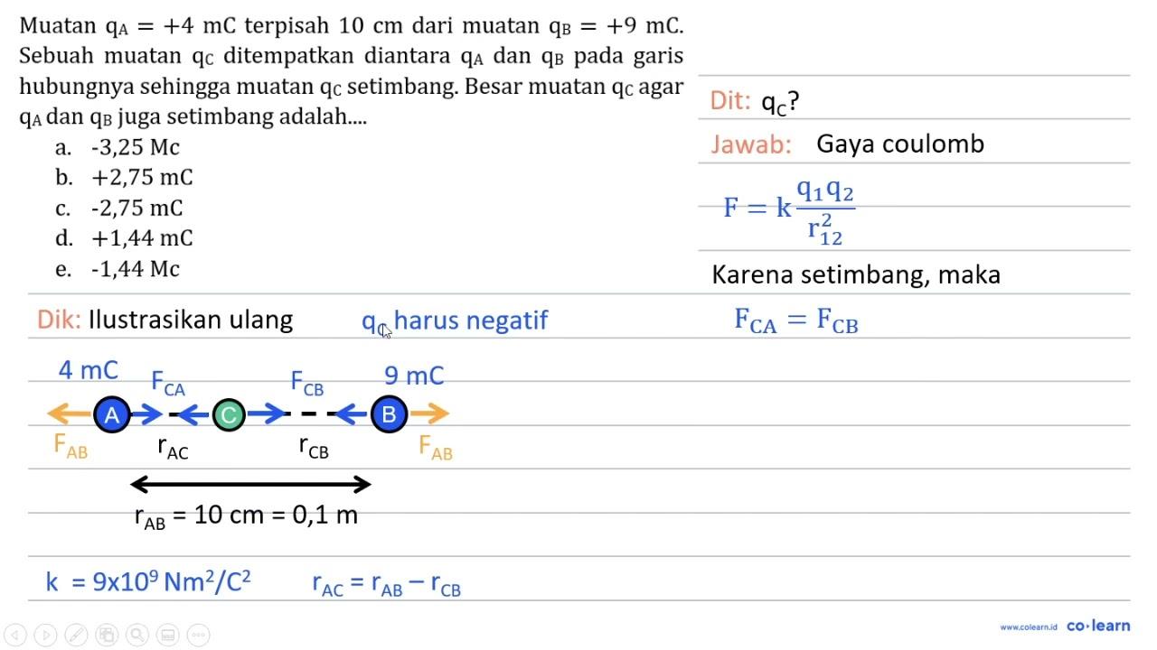 Muatan q_(A)=+4 mC terpisah 10 cm dari muatan q_(B)=+9 mC .