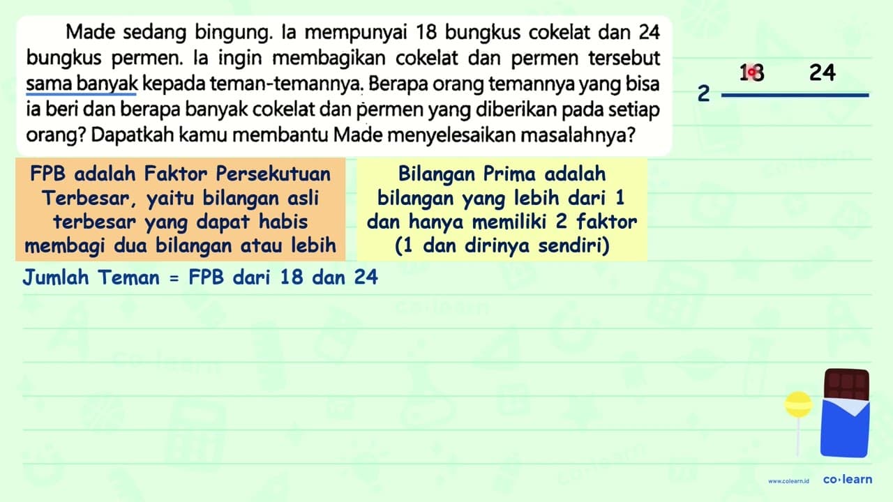 Made sedang bingung. la mempunyai 18 bungkus cokelat dan 24