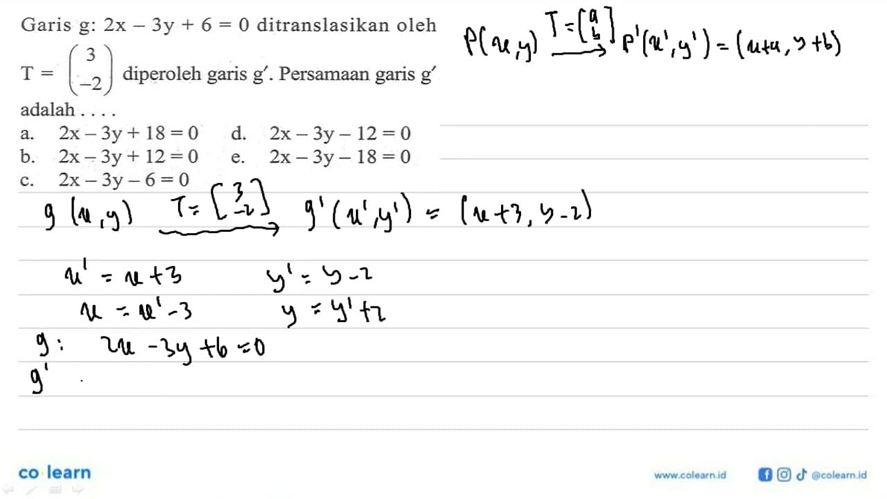 Garis g: 2x-3y+6=0 ditranslasikan oleh T=(3 -2) diperoleh