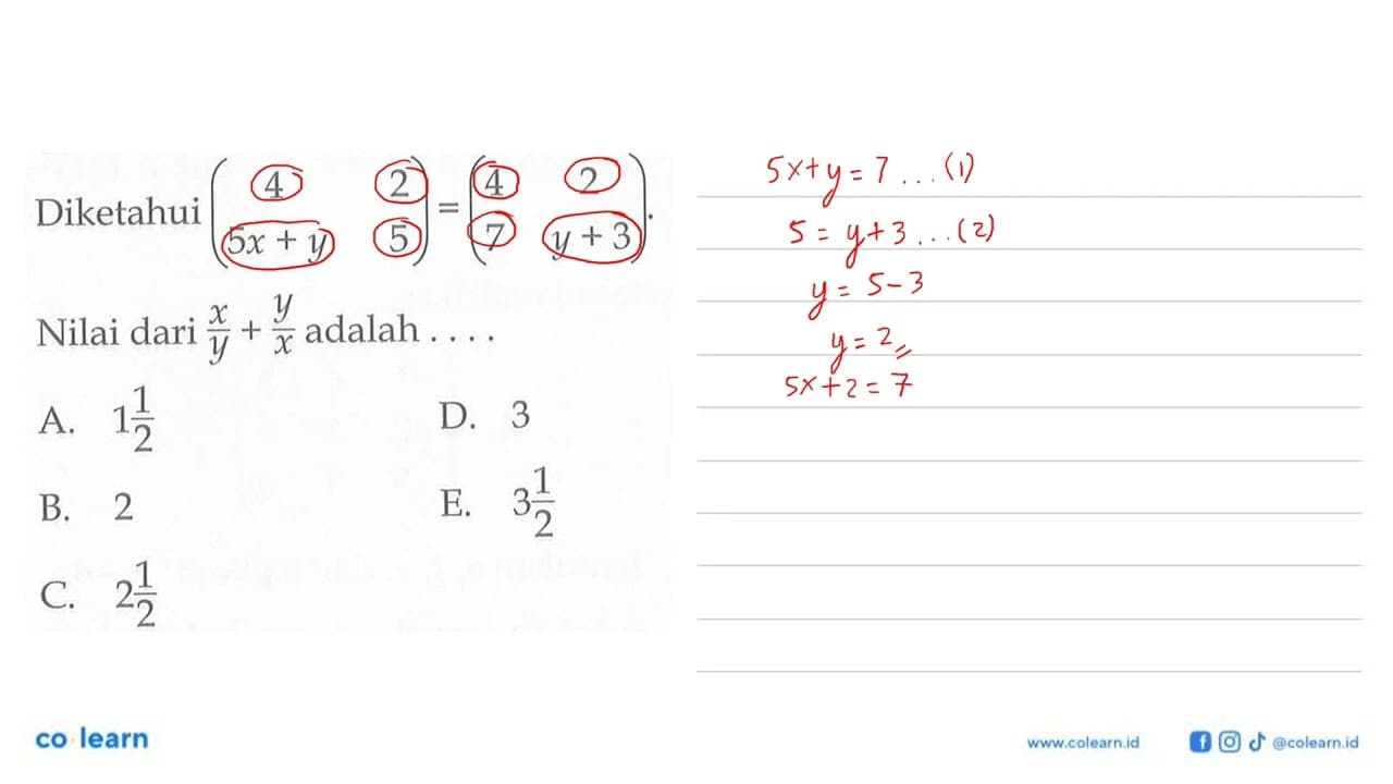 Diketahui (4 2 5x+y 5)=(4 2 7 y+3). Nilai dari x/y + y/x