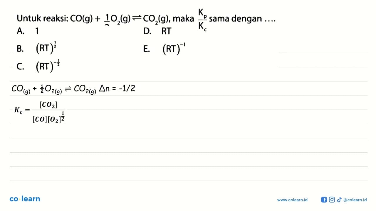 Untuk reaksi: CO (g) + 1/2 O2 (g) <=> CO2 (g) , maka Kp/Kc