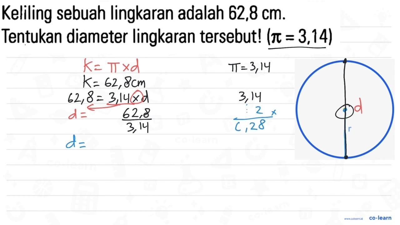 Keliling sebuah lingkaran adalah 62,8 cm. Tentukan diameter