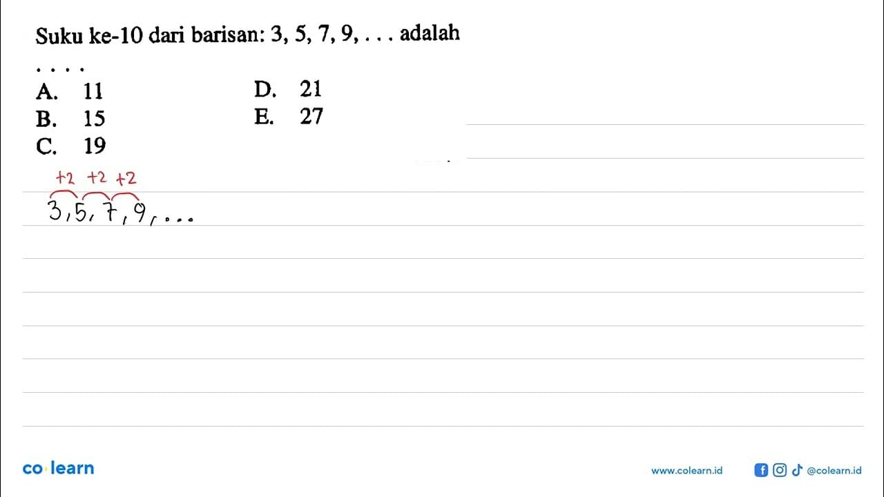 Suku ke-10 dari barisan: 3,5,7,9, ... adalah ...