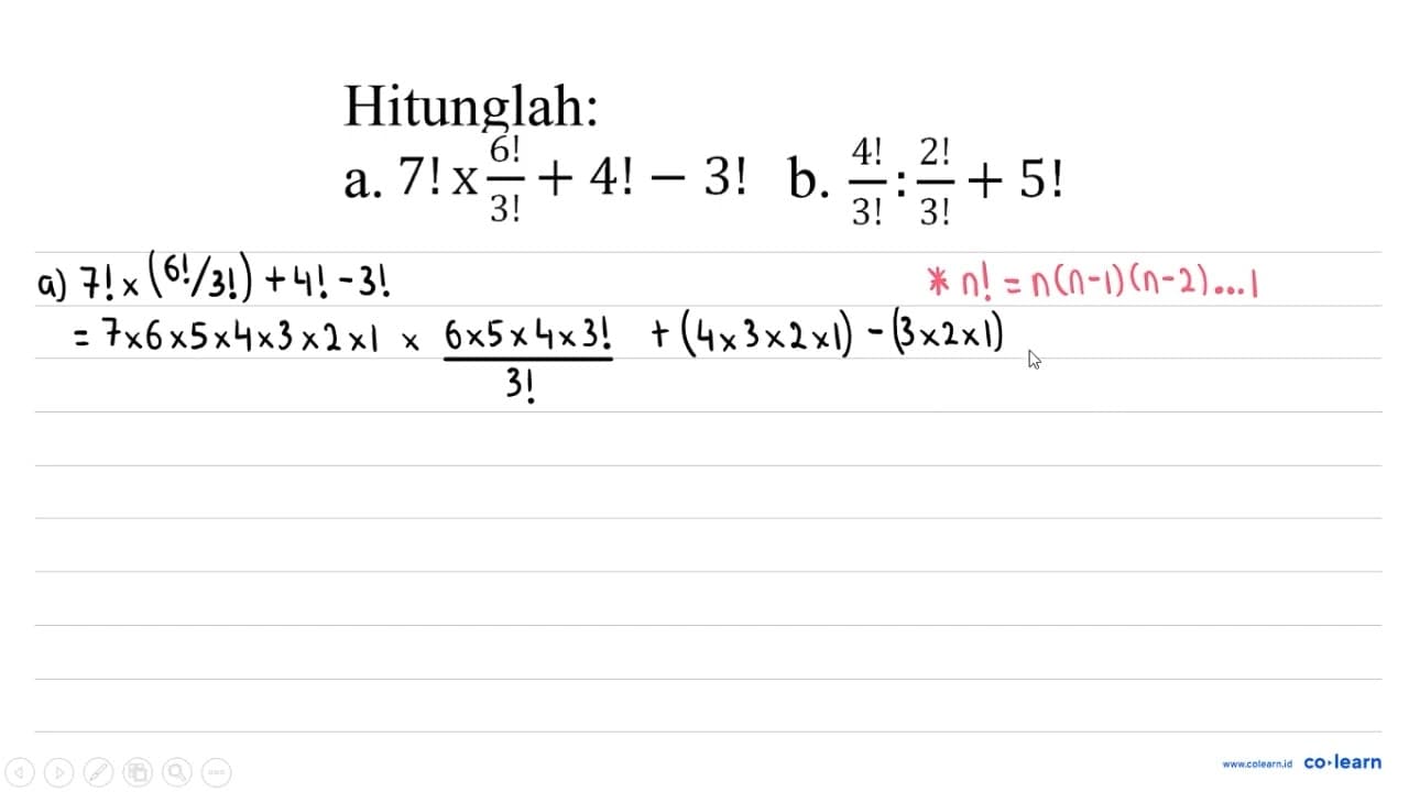 Hitunglah: a. 7 ! x 6 !/3 !+4 !-3 ! b. 4 !/3 ! : 2 !/3 !+5