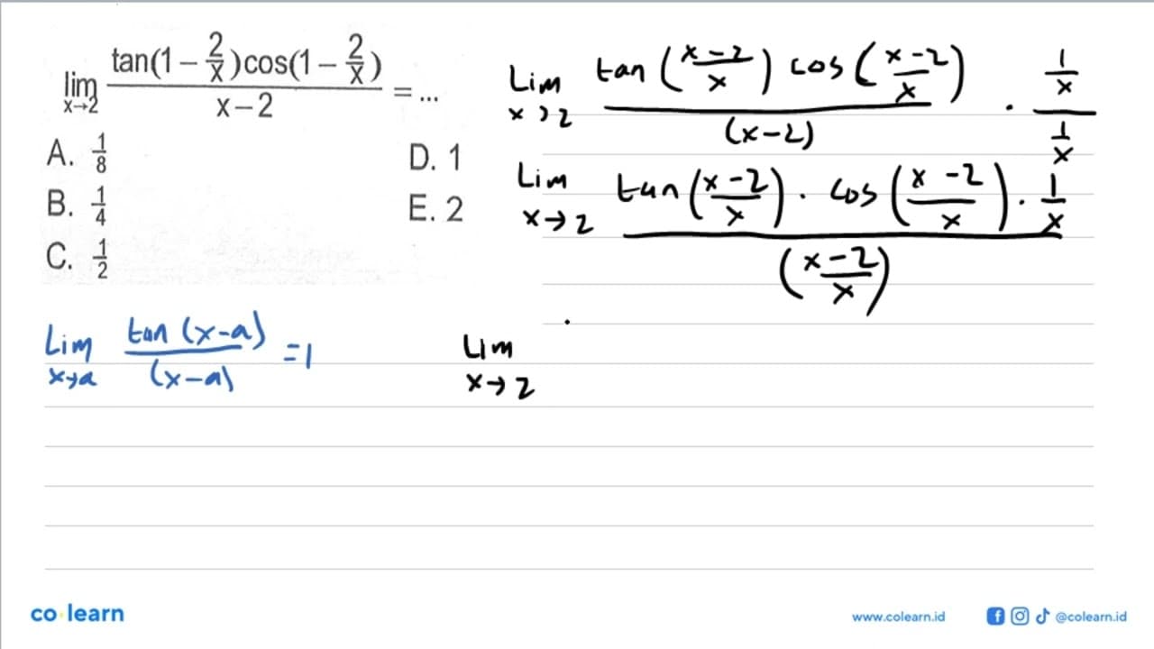 limit x -> 2 ((tan(1-2/x)cos(1-2/x))/(x-2))=...