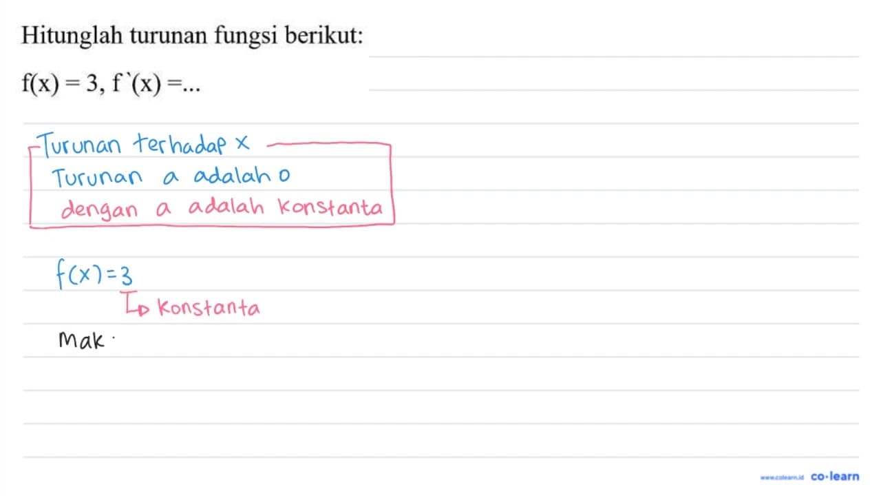 Hitunglah turunan fungsi berikut: f(x)=3, f'(x)=...