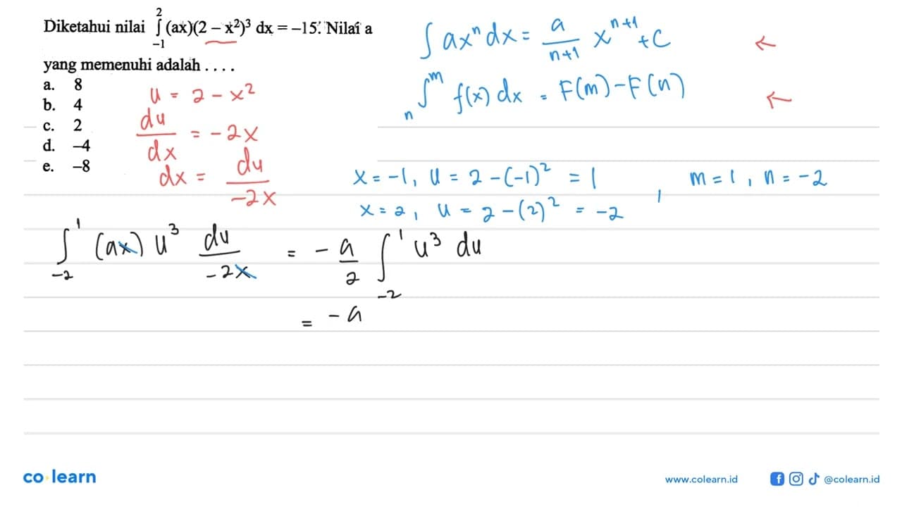 Diketahui nilai integral -1 2 (ax)(2-x^2)^3 dx=-15. Nilai a