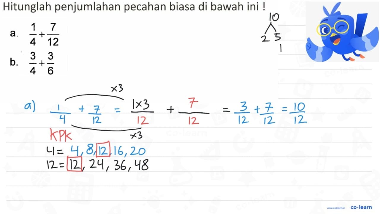 Hitunglah penjumlahan pecahan biasa di bawah ini ! a. 1/4 +