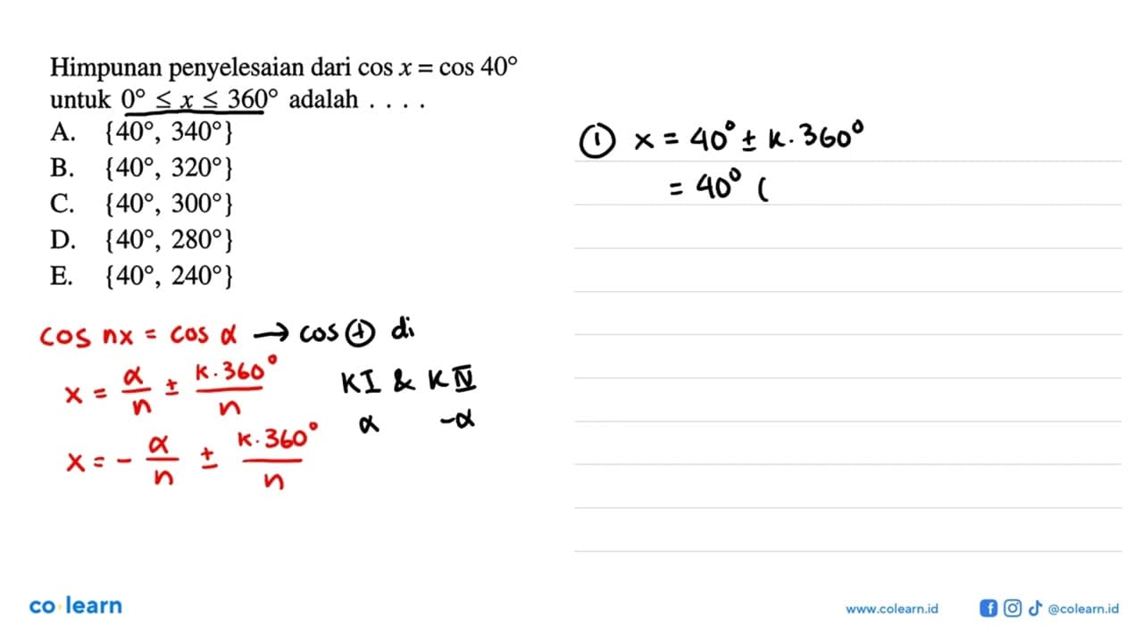 Himpunan penyelesaian dari cos x=cos 40 untuk 0<=x<=360