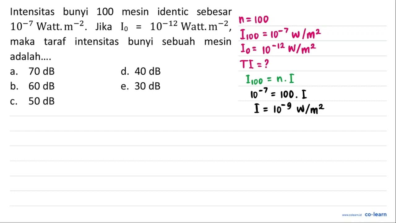 Intensitas bunyi 100 mesin identic sebesar 10^(-7) Watt.