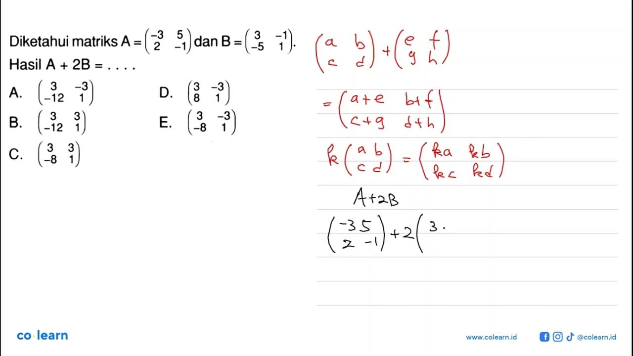 Diketahui matriks A=(-3 5 2 -1) dan B=(3 -1 -5 1). Hasil