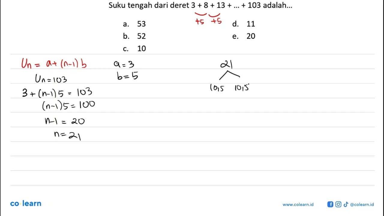 Suku tengah dari deret 3+8+13+...+103 adalah...