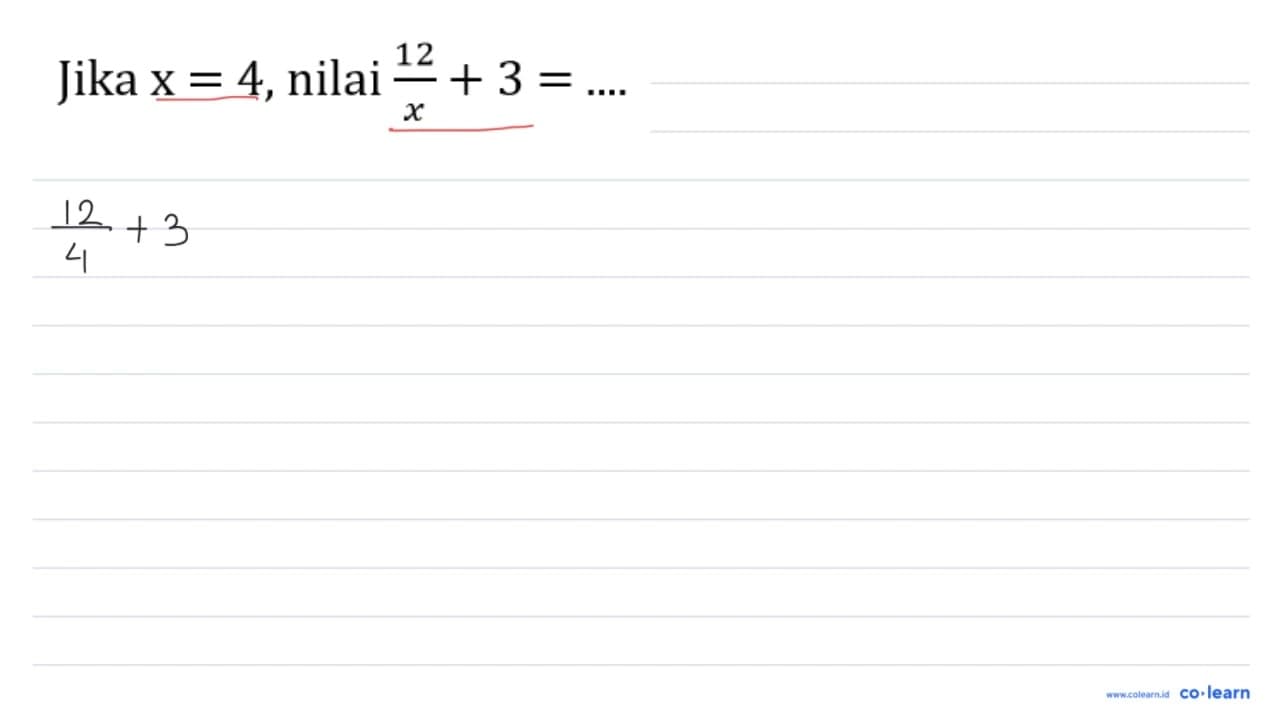 Jika x=4 , nilai (12)/(x)+3=... .