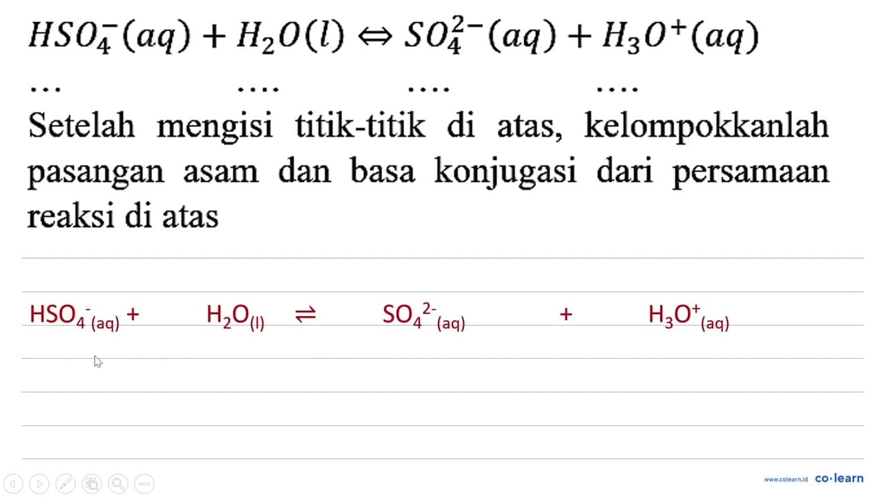 HSO4^- (aq) + H2O (l) <=> SO4^(2-) (aq) + H3O^+ (aq) ...