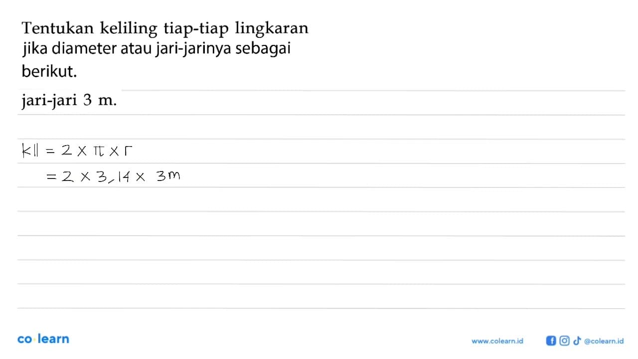 Tentukan keliling tiap-tiap lingkaran jari-jari 3 m .