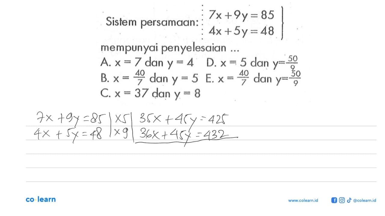 Sistem persamaan 7x+9y=85 4x+5y=48 mempunyai