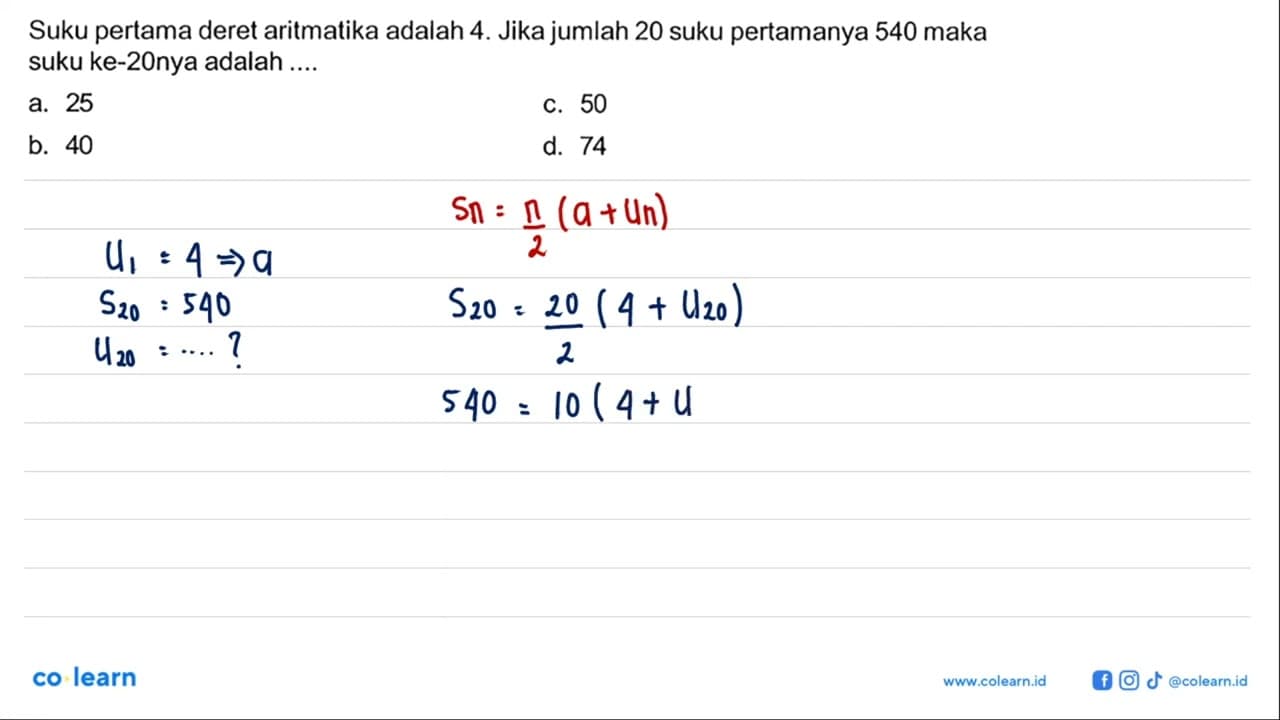 Suku pertama deret aritmetika adalah 4. Jika jumlah 20 suku