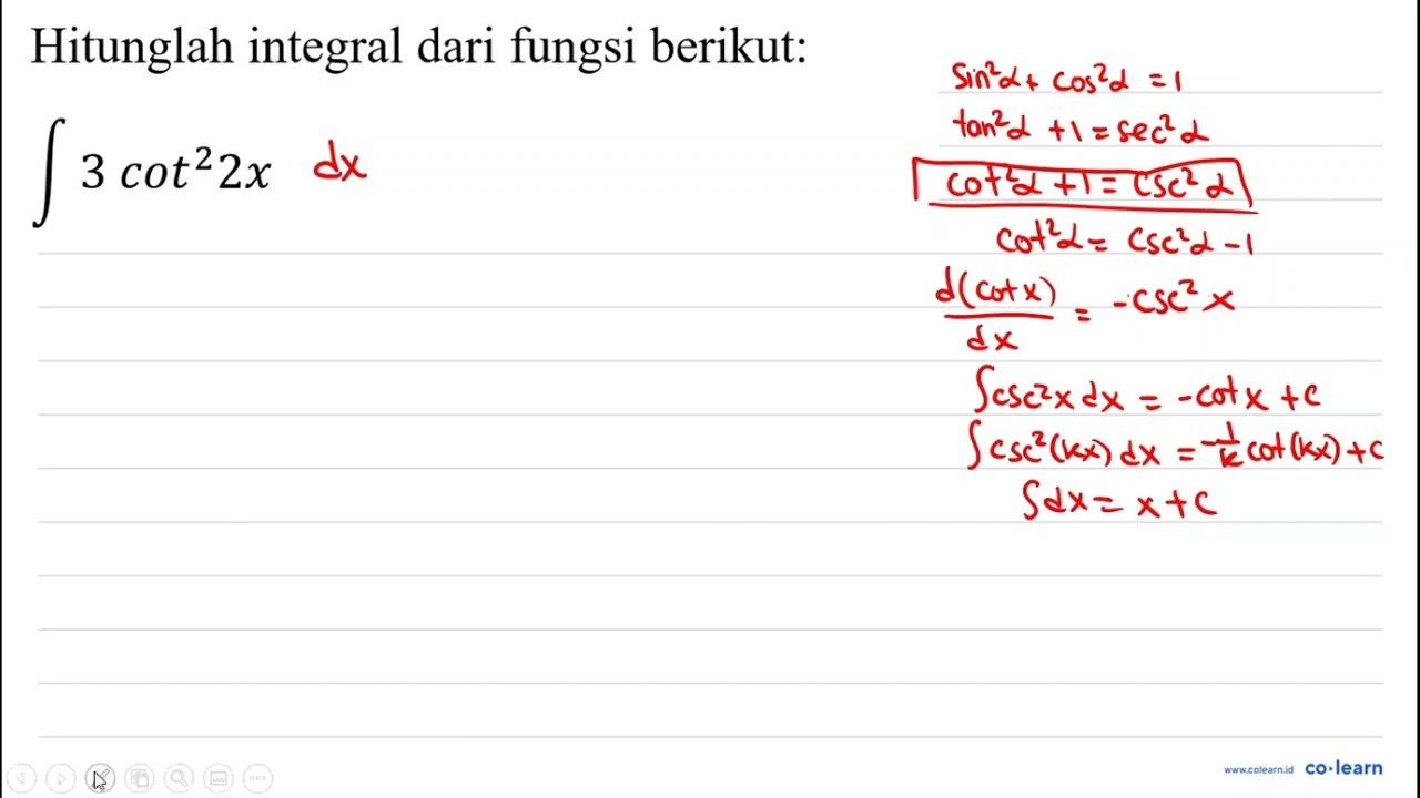 Hitunglah integral dari fungsi berikut: int 3 cot ^(2) 2 x