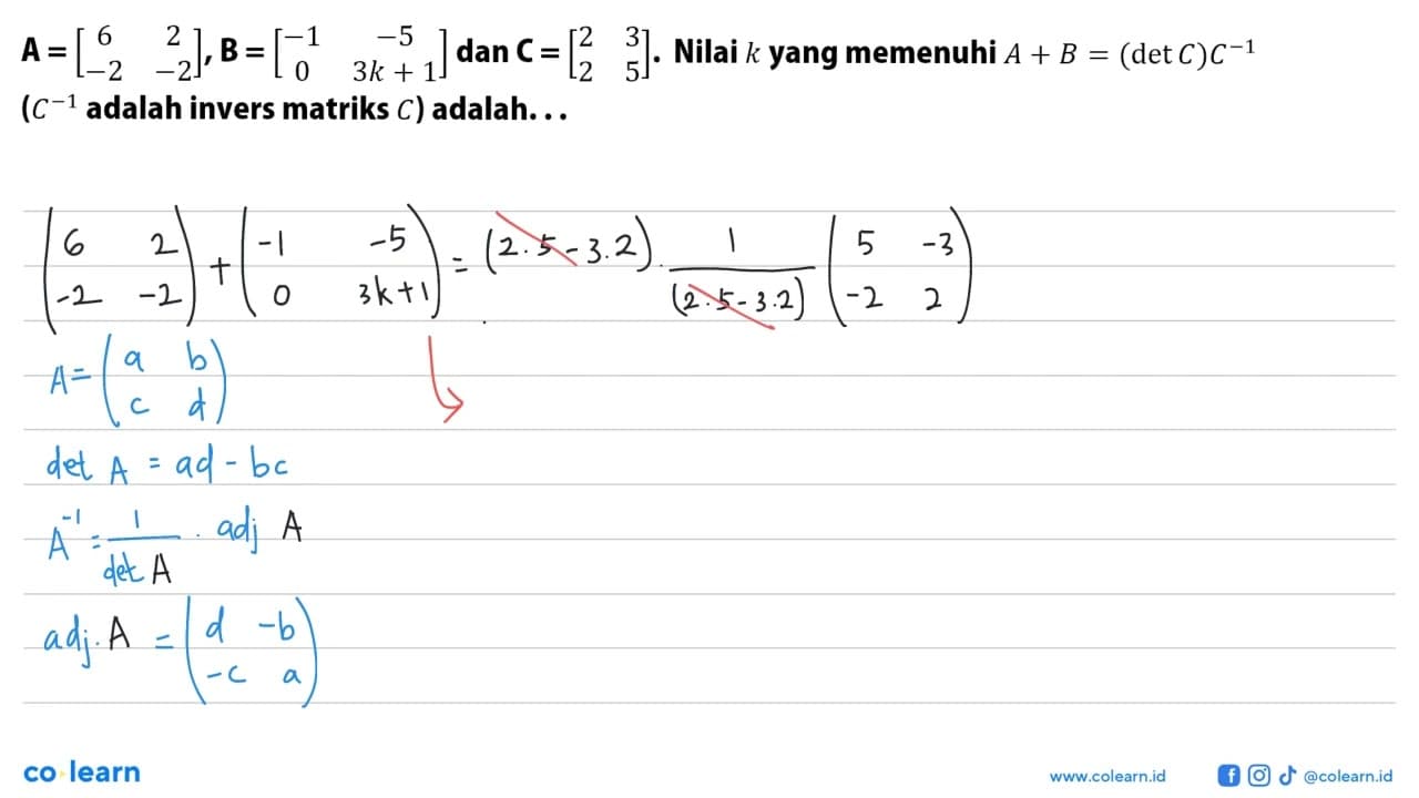 A=[6 2 -2 -2], B=[-1 -5 0 3k+1] dan C=[2 3 2 5]. Nilai k