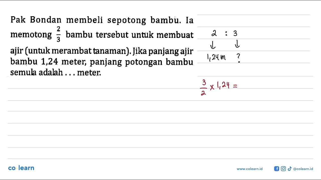 Pak Bondan membeli sepotong bambu. Ia 2 memotong 2/3 bambu