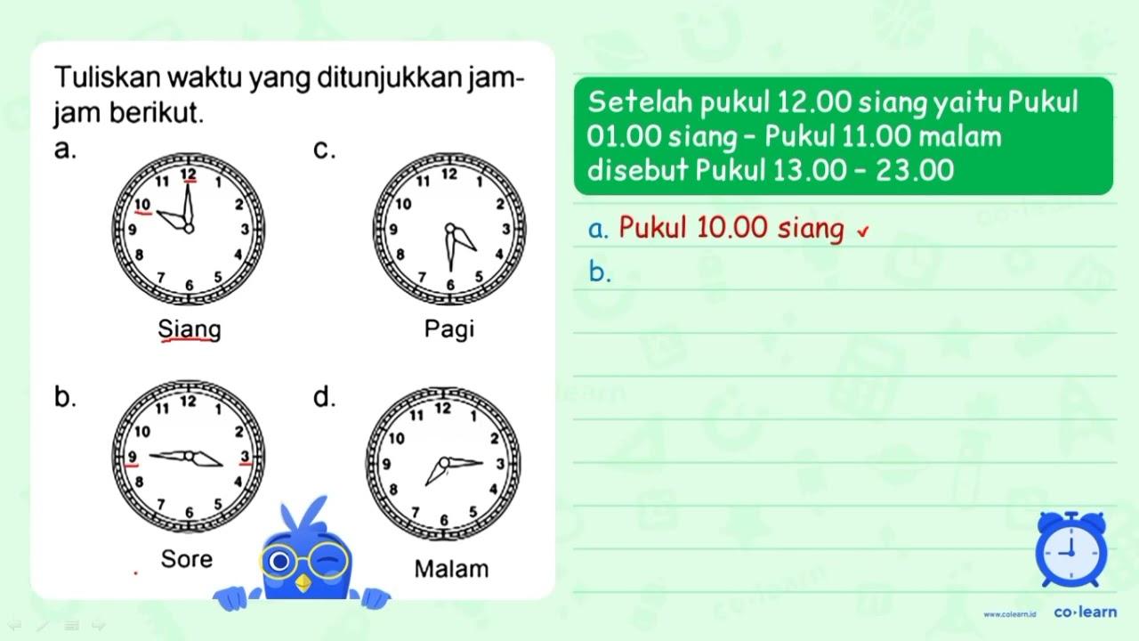 Tuliskan waktu yang ditunjukkan jam-jam berikut. a. Siang