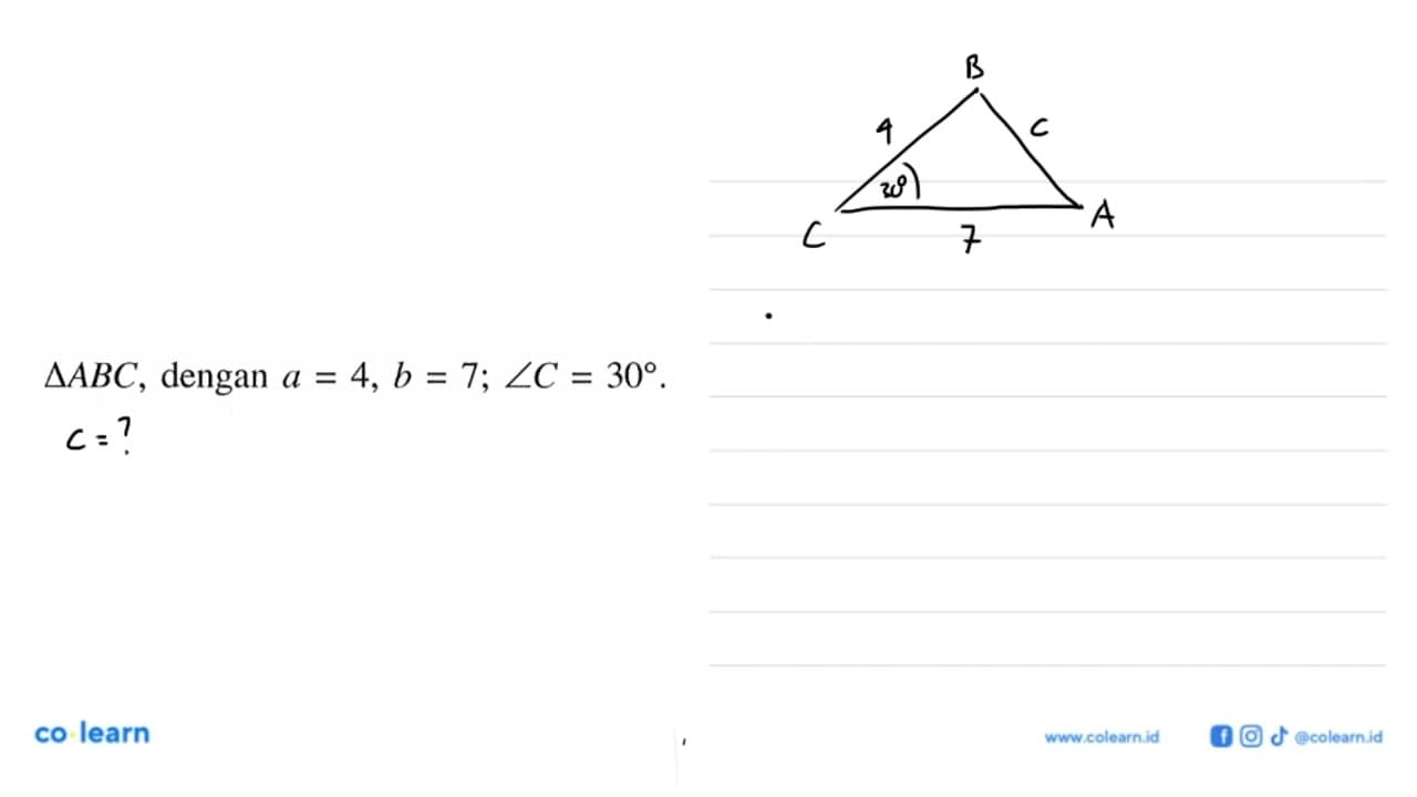 segitiga ABC, dengan a=4, b=7; sudut C=30.