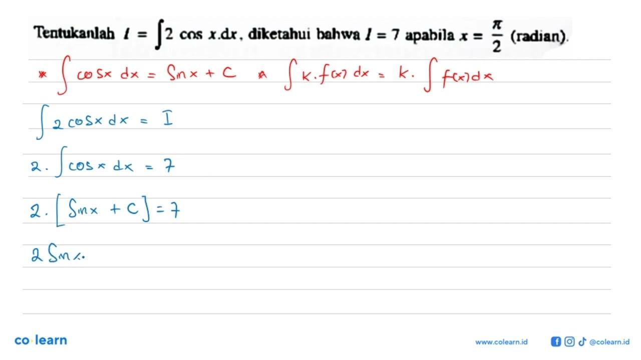 Tentukanlah I=integral 2 cos x dx, diketahui bahwa I=7