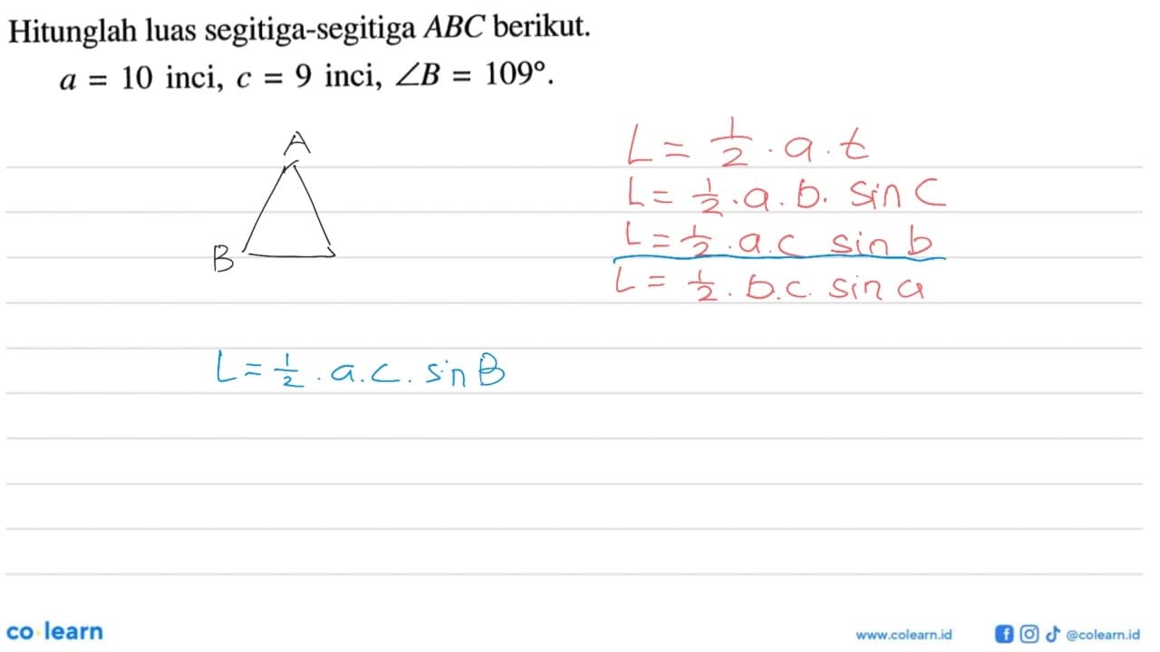 Hitunglah luas segitiga-segitiga ABC berikut.a=10 inci, c=9