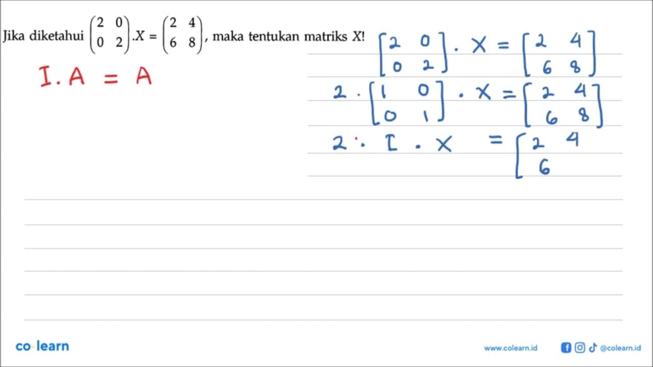 Jika diketahui (2 0 0 2).X=(2 4 6 8), maka tentukan matriks