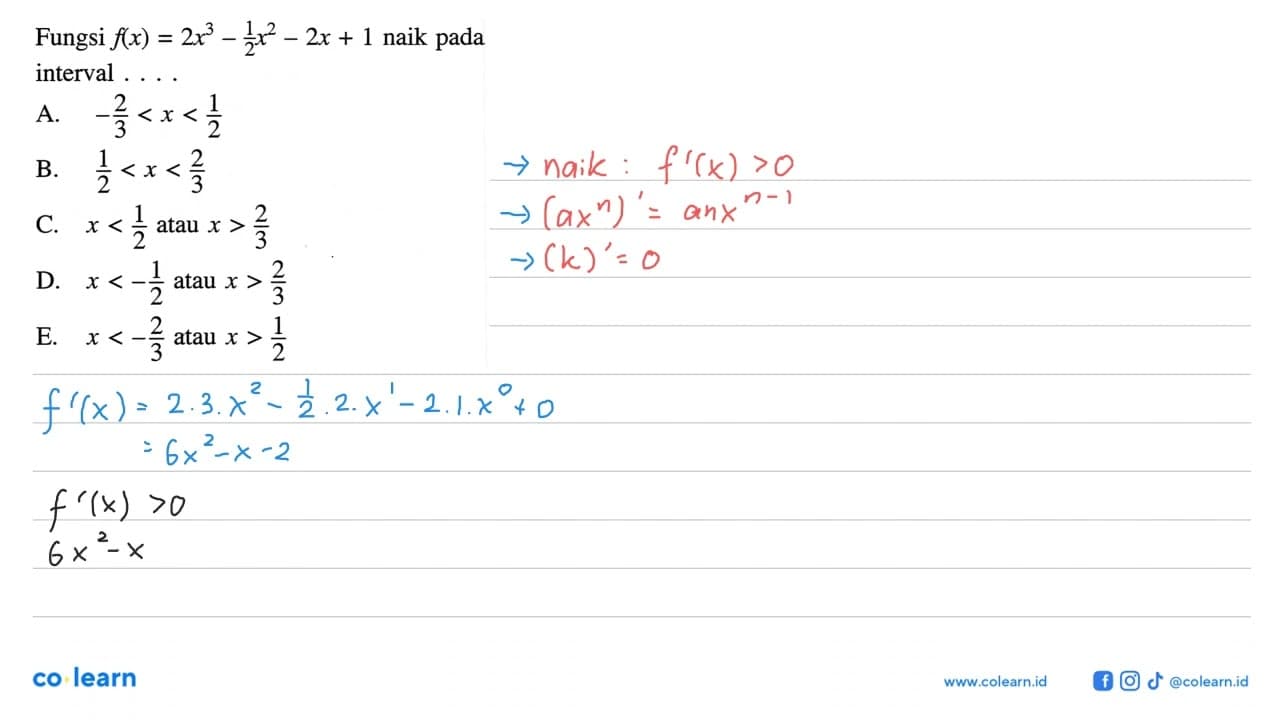 Fungsi f(x)=2x^3-(1/2)x^2-2x+1 naik pada interval ....