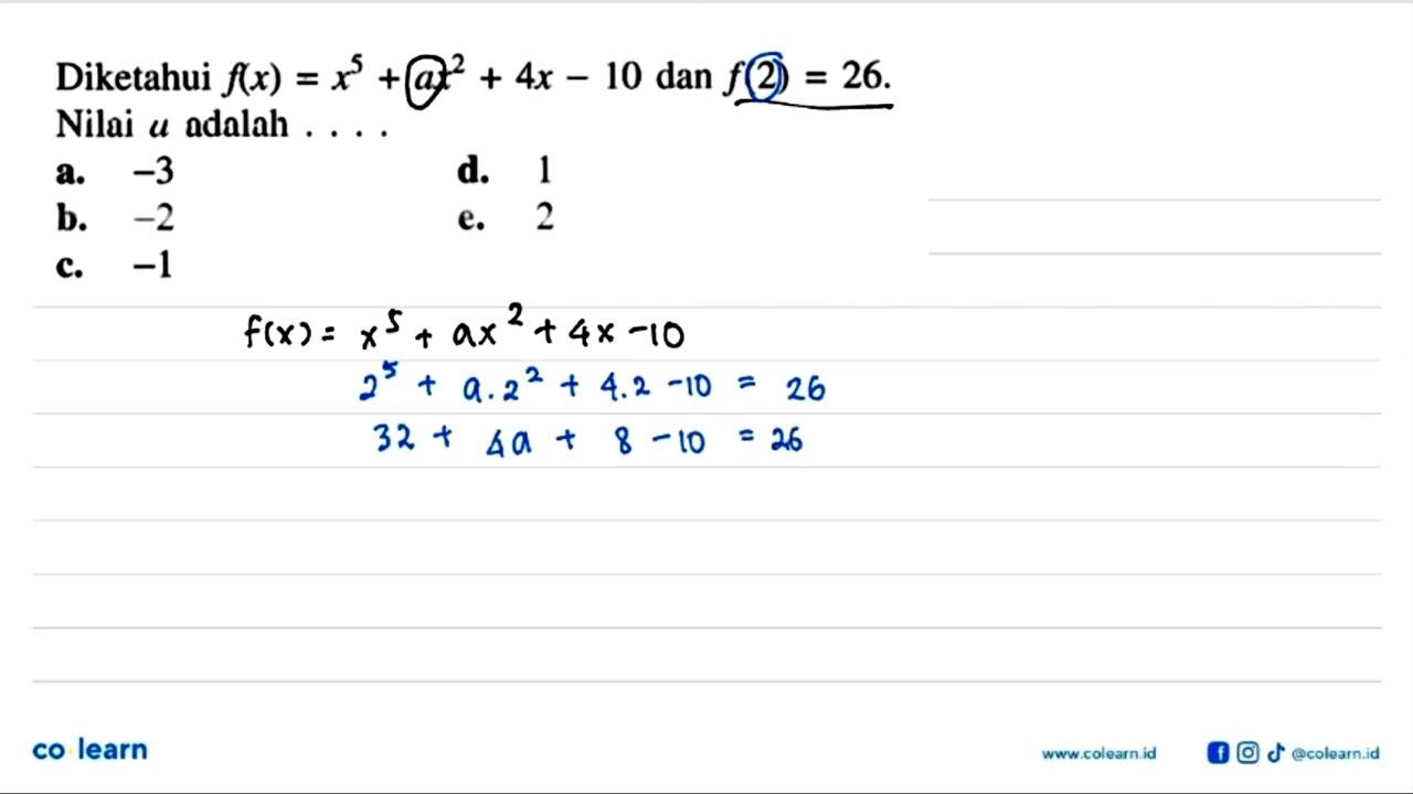 Diketahui f(x)=x^5+ax^2+4x-10 dan f(2)=26. Nilai a adalah