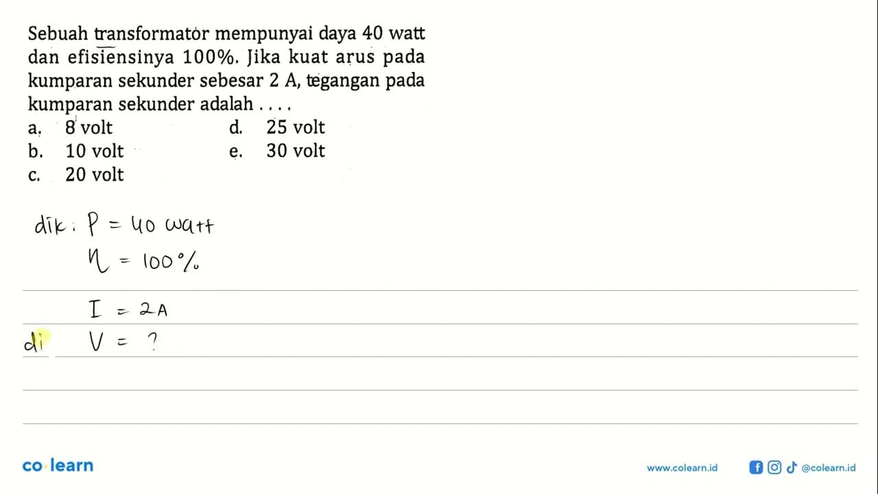 Sebuah transformator mempunyai daya 40 watt dan