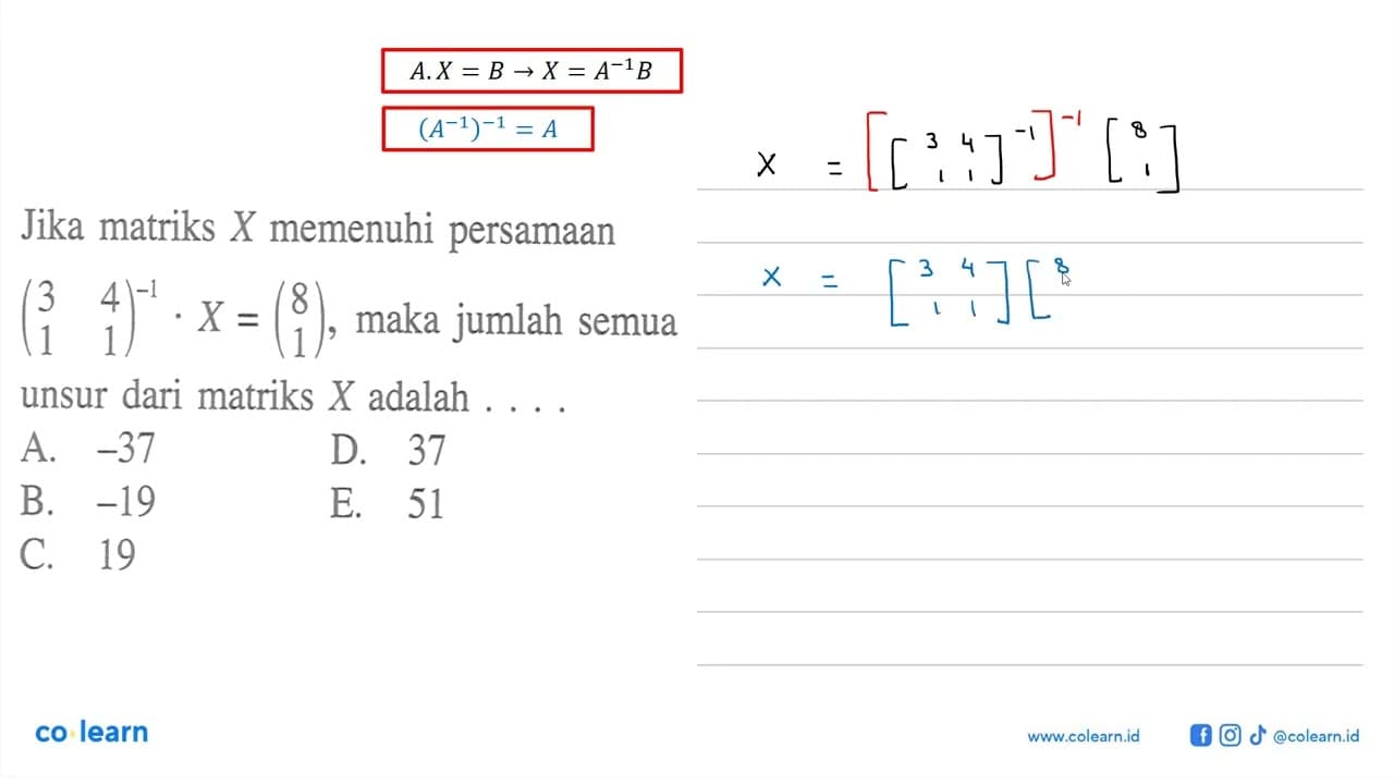 Jika matriks X memenuhi persamaan (3 4 1 1)^-1. X=(8 1),