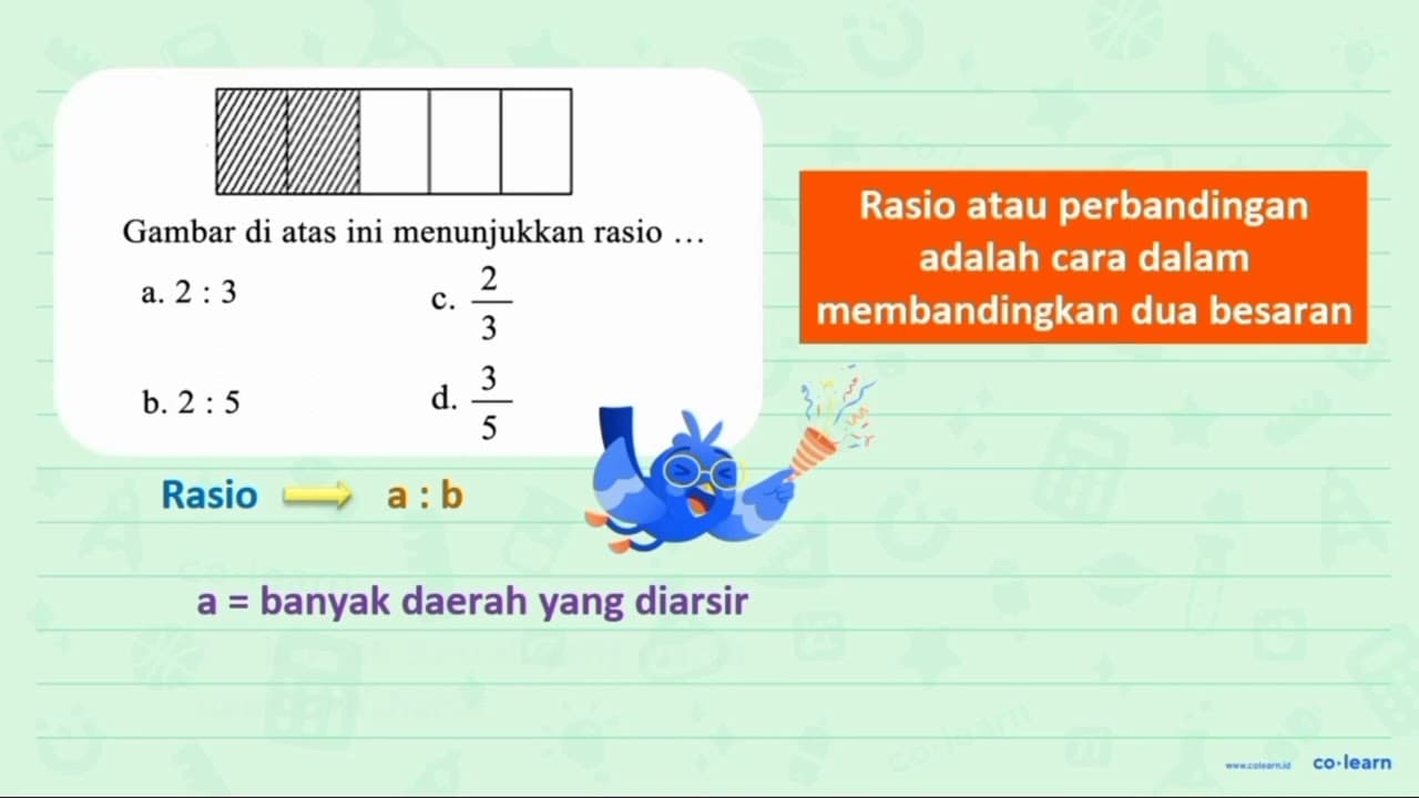 Gambar di atas ini menunjukkan rasio ... a. 2: 3 c. 2/3 b.