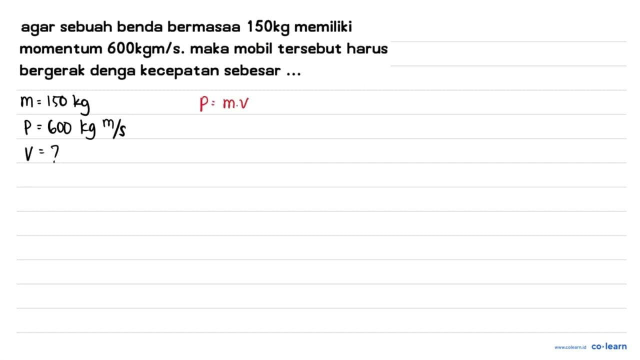 agar sebuah benda bermasaa 150 kg memiliki momentum 600 kgm