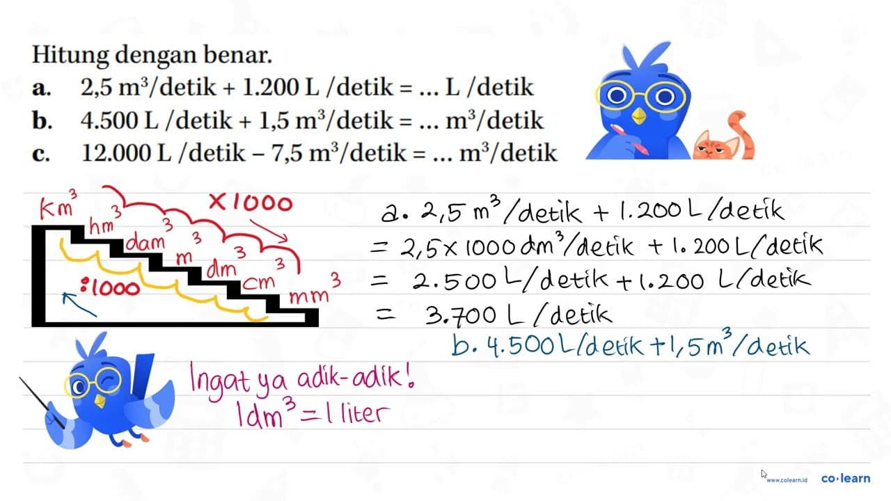 Hitung dengan benar. a. 2,5 m^3 / detik + 1.200 L / detik =