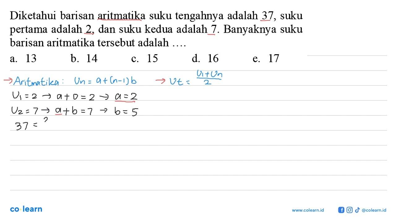 Diketahui barisan aritmatika suku tengahnya adalah 37, suku