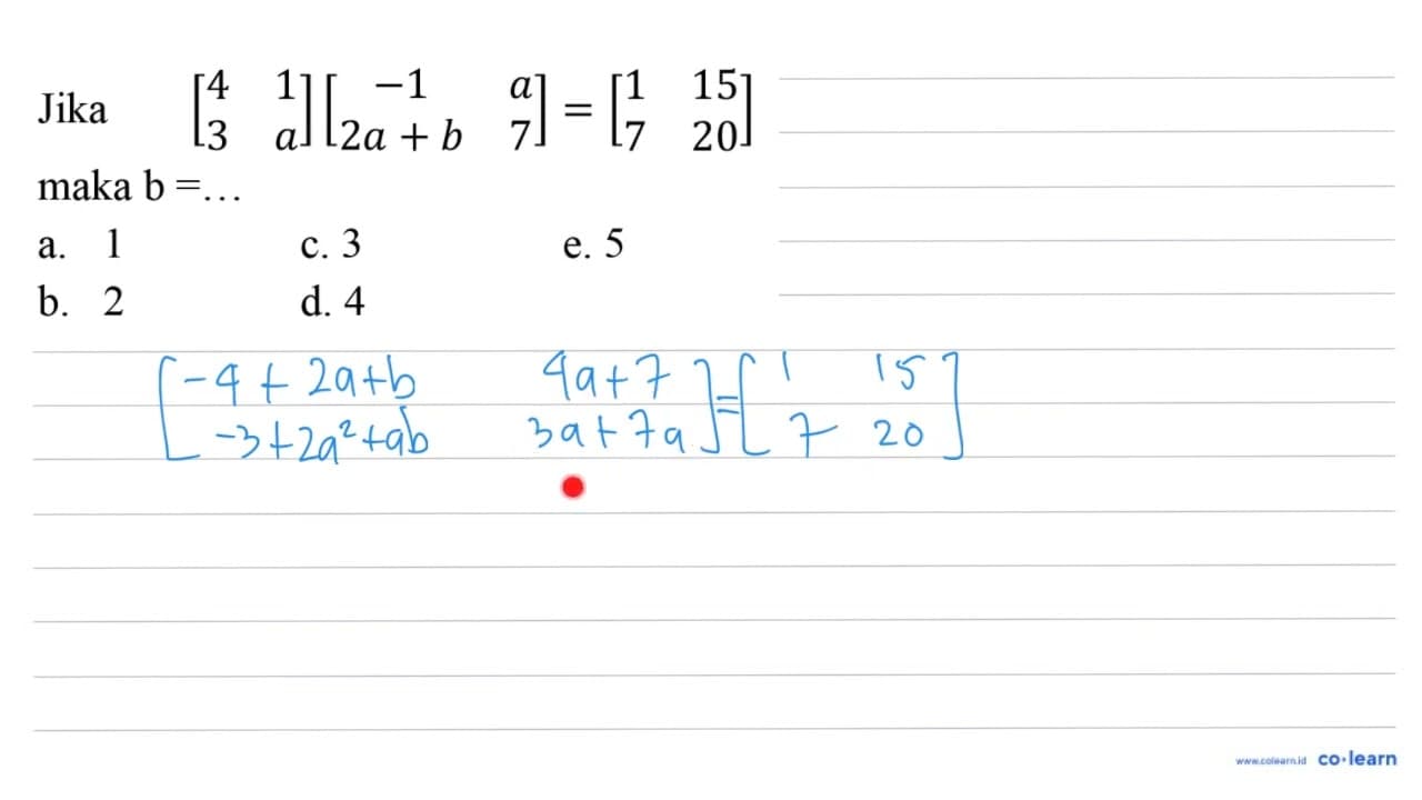 Jika [4 1 3 a][-1 a 2 a+b 7]=[1 15 7 20] maka b=...