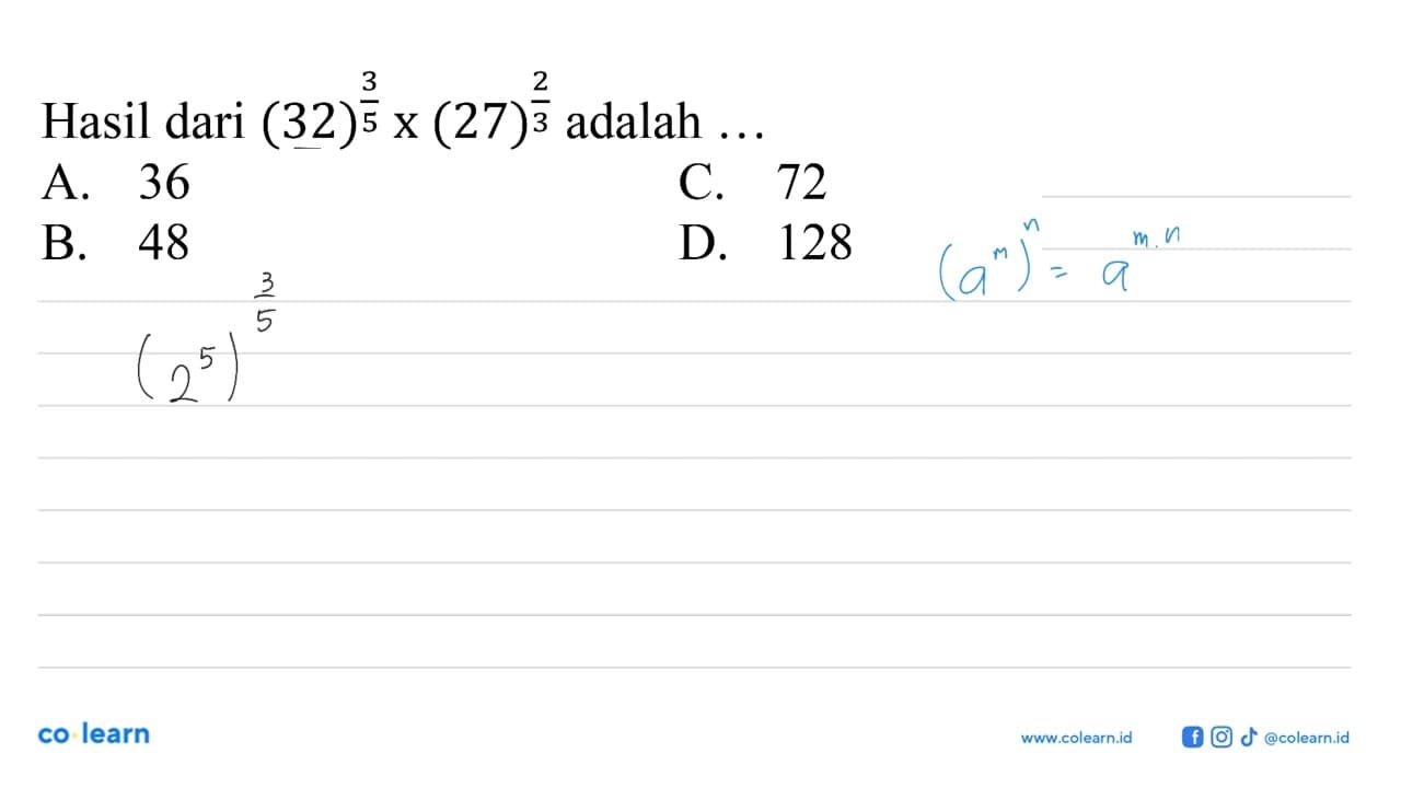 Hasil dari (32)^3/5 x(27)^2/3 adalah ...