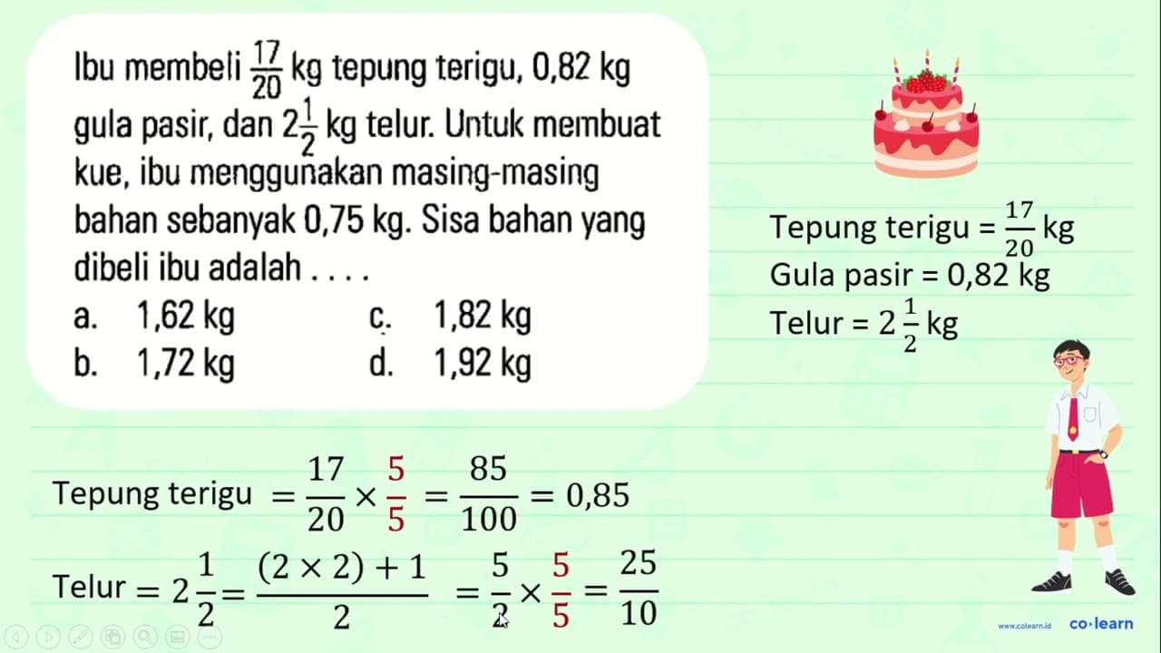 Ibu membeli 17/20 kg tepung terigu, 0,82 kg gula pasir, dan