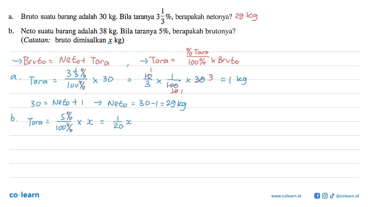 a. Bruto suatu barang adalah 30 kg . Bila taranya 3 1/3% ,
