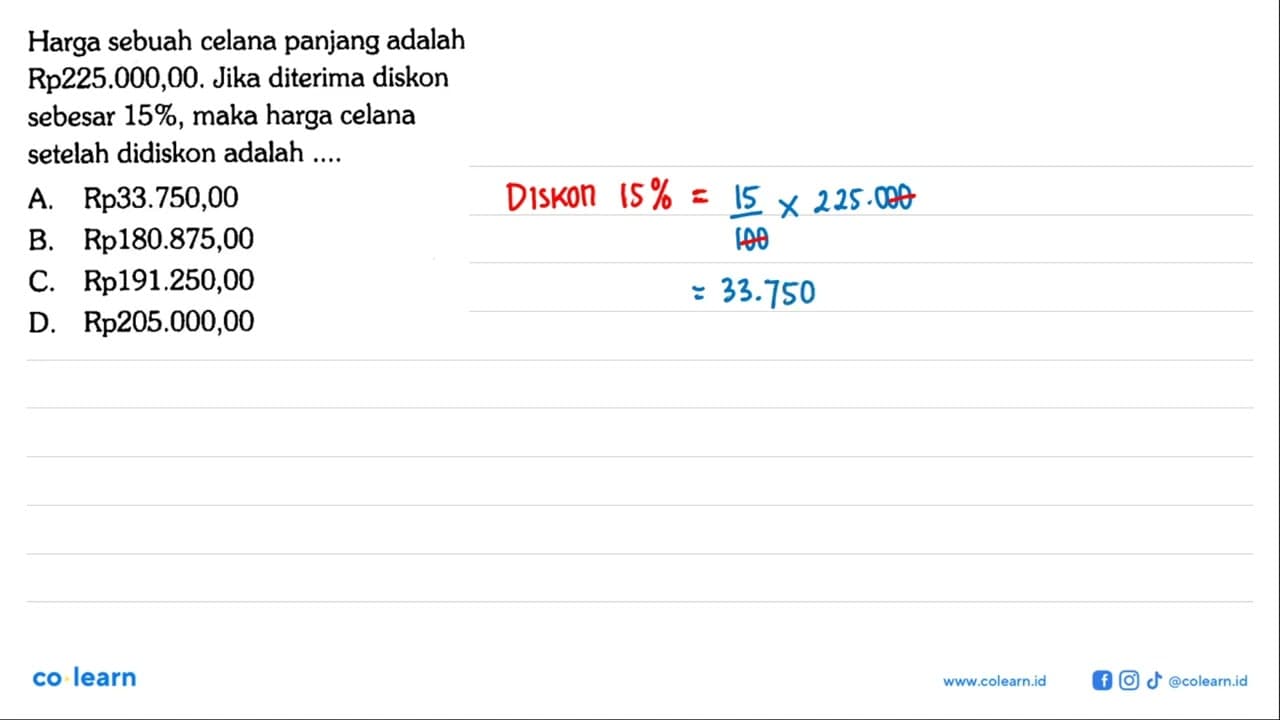 Harga sebuah celana panjang adalah Rp225.000,00. Jika